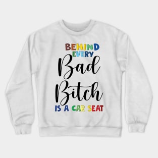 Behind every bad bitch is a car seat Crewneck Sweatshirt